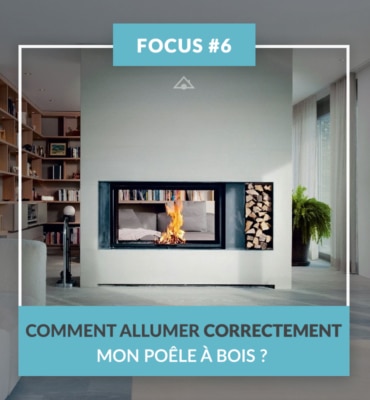 FOCUS #6 Comment allumer correctement mon poêle à bois