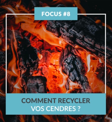 FOCUS #8 Comment recycler vos cendres