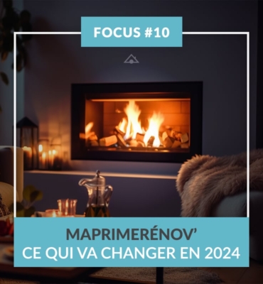 FOCUS #10 MaPrimeRénov’ : ce qui va changer en 2024.